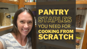 Pantry Staples you need for cooking from scratch by Marvel & Make at marvelandmake.com