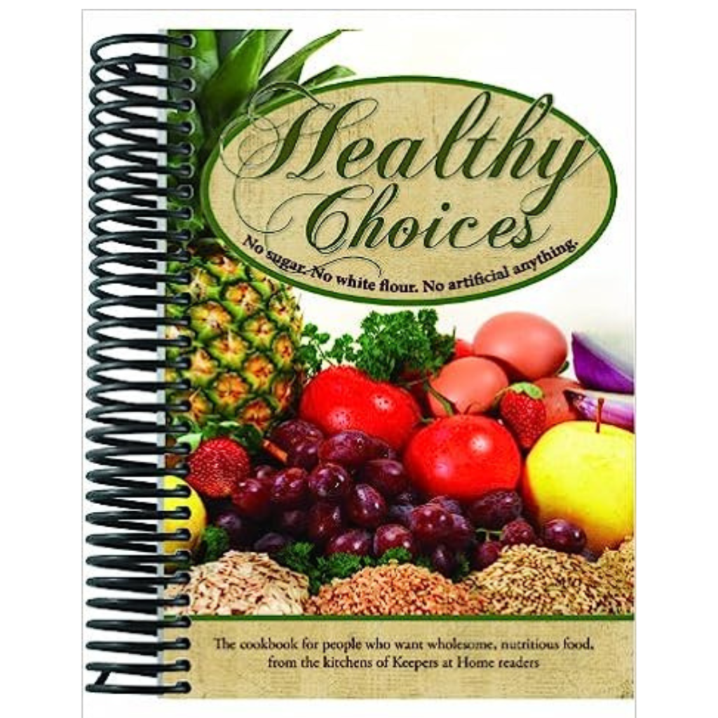 Healthy Choices Cookbook No Sugar. No White Flour. No Artificial Anything by Miriam Wengerd