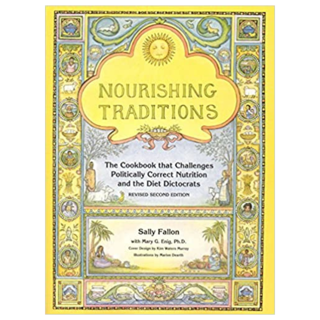 Nourishing Traditions: The Cookbook that Challenges Politically Correct Nutrition and Diet Dictocrats by Sally Fallon