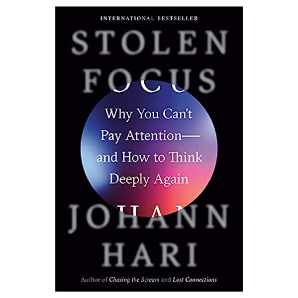 Stolen Focus: Why You Can't Pay Attention--and How to Think Deeply Again by Johann Hari